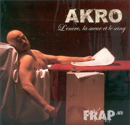 Akro - L'encre, La Sueur Et Le Sang (2006)