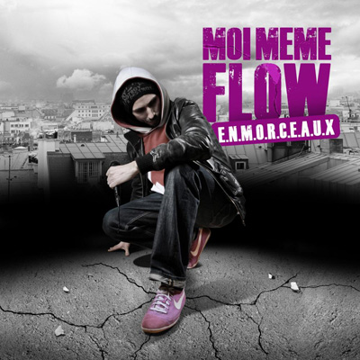 Moi Meme Flow - E.N.M.O.R.C.E.A.U.X. (2011)