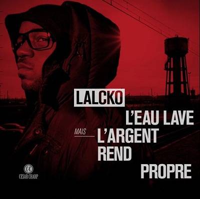 Lalcko - L'eau Lave Mais L'argent Rend Propre (2011)