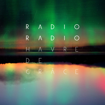 Radio Radio - Havre De Grace (2012)