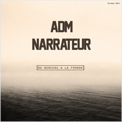 ADM & Narrateur - Du Berceau A La Fronde (2014)