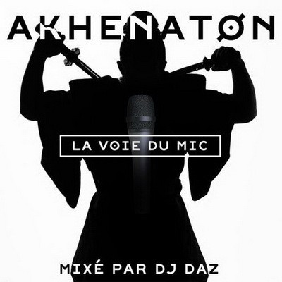 Akhenaton - La Voie Du Mic (Mixe Par Dj Daz) (2014)