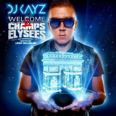 DJ Kayz - Welcome 2 Champs Elysees (2013)