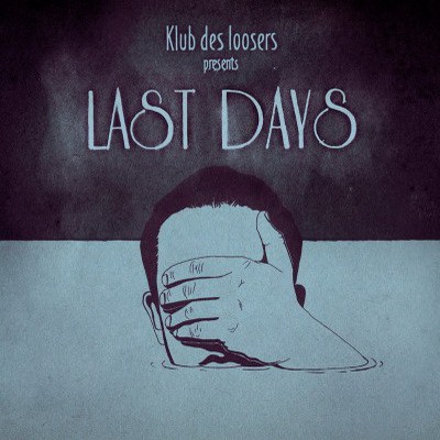 Klub Des Loosers - Last Days (2013)
