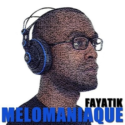 Fayatik - Melomaniaque (2017)