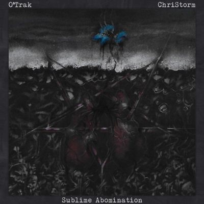 O'Trak & ChriStorm - Sublime Abomination (2017)