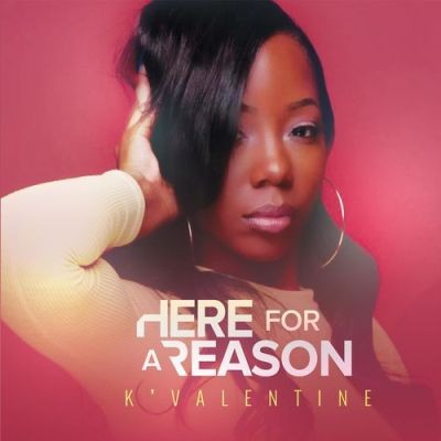K’Valentine - Here For A Reason (2017)