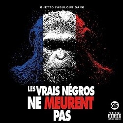 Ghetto Fabulous Gang - Les Vrais Negros Ne Meurent Pas : Interdit Aux-25 Ans (2017)