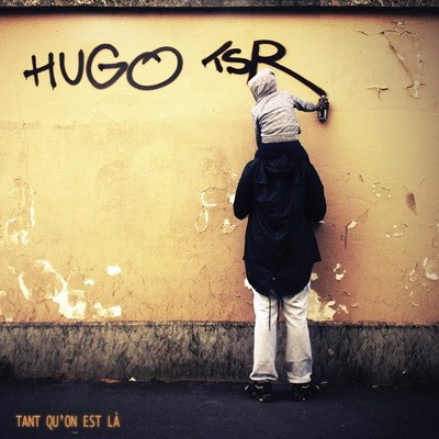 Hugo (TSR) - Tant Qu'on Est La (2017) 320 kbps