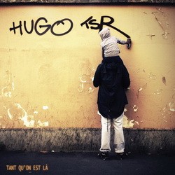 Hugo (TSR) - Tant Qu'on Est La (2017)