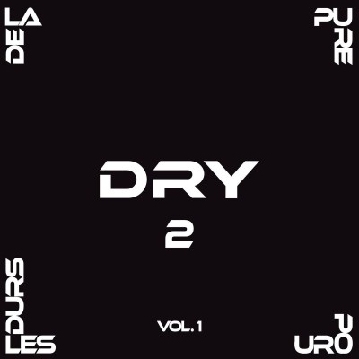 Dry - De La Pure Pour Les Durs 2 Vol.1 (2018)
