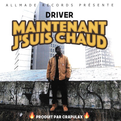 Driver - Maintenant Jsuis Chaud (2017)