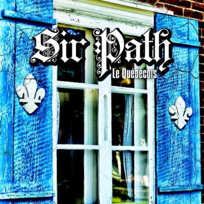 Sir Path (Sir Pathetik) - Le Quebecois (2014)