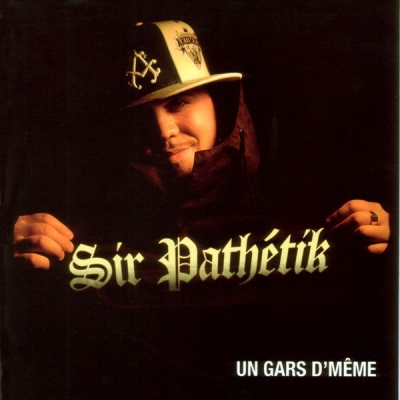 Sir Pathetik - Un Gars D'meme (2005)