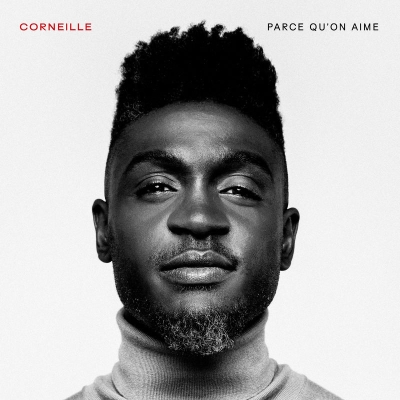 Corneille - Parce Qu'on Aime (2019)