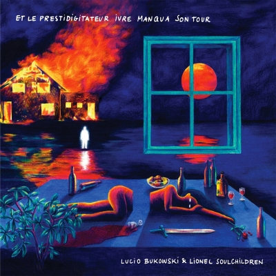 Lucio Bukowski x Lionel Soulchildren - Et Le Prestidigitateur Ivre Manqua Son Tour (2023)