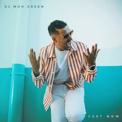 DJ Moh Green - Just Now (2023)