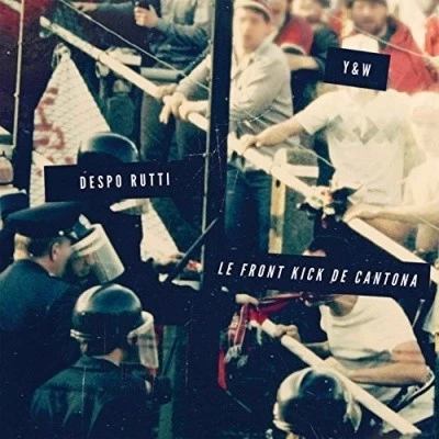 Despo Rutti - Le Front Kick De Cantona (Edition Limitee) (2016)
